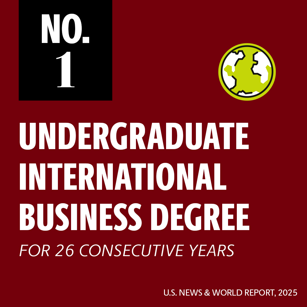 undergraduate international business program is ranked no. 1 for the 26th consecutive year by U.S. News and World Report, 2025